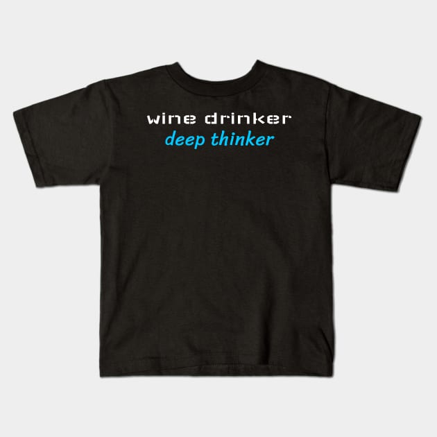 Wine Drinker Deep Thinker, Sommelier Kids T-Shirt by ILT87